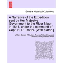 Step Kitap A Narrative Of The Expedition Sent By Her Majestys Government To The River Niger In 1841, Under The Command Of Capt. H. D. Trotter. [with Plates.]