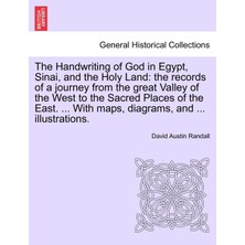 Step Kitap The Handwriting Of God In Egypt, Sinai, And The Holy Land: The Records Of A Journey From The Great Valley Of The West To The Sacred Places Of The East. ... With Maps, Diagrams, And ... Illustrations.
