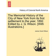 Step Kitap The Memorial History Of The City Of New York From Its First Settlement To The Year, 1892. Edited By J. G. Wilson. [with Illustrations.] Vol. Iıı.