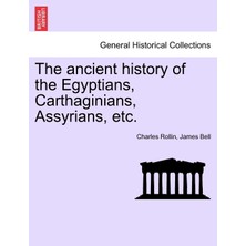Step Kitap The Ancient History Of The Egyptians, Carthaginians, Assyrians, Etc. Vol. I.