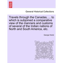 Step Kitap Travels Through The Canadas, ... To Which Is Subjoined A Comparative View Of The Manners And Customs Of Several Of The Indian Nations Of North And South America, Etc.