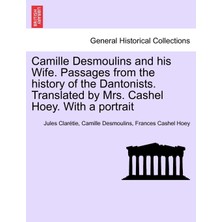 Step Kitap Camille Desmoulins And His Wife. Passages From The History Of The Dantonists. Translated By Mrs. Cashel Hoey. With A Portrait