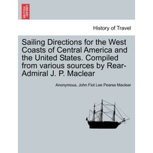 Step Kitap Sailing Directions For The West Coasts Of Central America And The United States. Compiled From Various Sources By Rear-Admiral J. P. Maclear