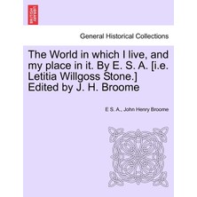 Step Kitap The World In Which I Live, And My Place In It. By E. S. A. [i.e. Letitia Willgoss Stone.] Edited By J. H. Broome