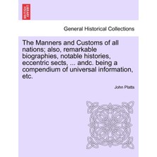 Step Kitap The Manners And Customs Of All Nations; Also, Remarkable Biographies, Notable Histories, Eccentric Sects, ... Andc. Being A Compendium Of Universal Information, Etc.