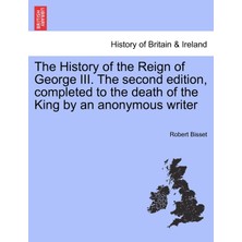 Step Kitap The History Of The Reign Of George Iıı. The Second Edition, Completed To The Death Of The King By An Anonymous Writer