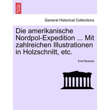 Step Kitap Die Amerikanische Nordpol-Expedition ... Mit Zahlreichen Illustrationen In Holzschnitt, Etc.