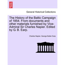 Step Kitap The History Of The Baltic Campaign Of 1854. From Documents And Other Materials Furnished By Vice-Admiral Sir Charles Napier. Edited By G. B. Earp.