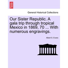 Step Kitap Our Sister Republic. A Gala Trip Through Tropical Mexico In 1869, 70 ... With Numerous Engravings.