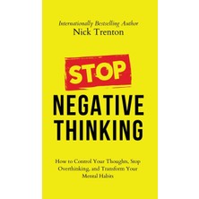 Step Kitap Stop Negative Thinking: How To Control Your Thoughts, Stop Overthinking, And Transform Your Mental Habits