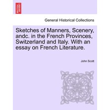 Step Kitap Sketches Of Manners, Scenery, Andc. In The French Provinces, Switzerland And Italy. With An Essay On French Literature.