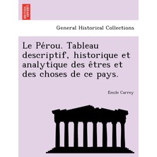 Step Kitap Le Pérou. Tableau Descriptif, Historique Et Analytique Des Êtres Et Des Choses De Ce Pays.