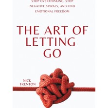 Step Kitap The Art Of Letting Go: Stop Overthinking, Stop Negative Spirals, And Find Emotional Freedom