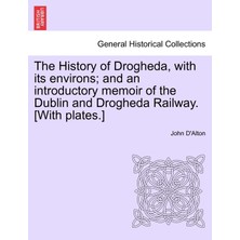 Step Kitap The History Of Drogheda, With Its Environs; And An Introductory Memoir Of The Dublin And Drogheda Railway. [with Plates.]