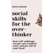 Step Kitap Social Skills For The Overthinker: Beat Self-Sabotage, Escape Your Comfort Zone, And Get Out Of Your Head