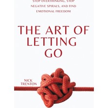 Step Kitap The Art Of Letting Go: Stop Overthinking, Stop Negative Spirals, And Find Emotional Freedom