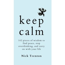 Step Kitap Keep Calm: 102 Pieces Of Wisdom To Find Peace, Stop Overthinking, And Carry On With Your Life