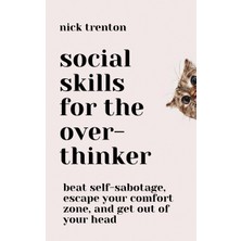 Step Kitap Social Skills For The Overthinker: Beat Self-Sabotage, Escape Your Comfort Zone, And Get Out Of Your Head