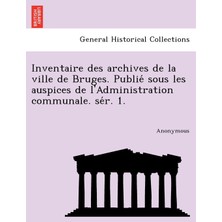 Step Kitap Inventaire Des Archives De La Ville De Bruges. Publie Sous Les Auspices De L'administration Communale. Se R. 1.