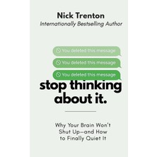 Step Kitap Stop Thinking About It: Why Your Brain Won't Shut Up - And How To Finally Quiet It (The Path To Calm)