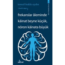 Ersert Ers Frekanslar Aleminde Kâinat Beyne Küçük, Nöron Kâinata Büyük