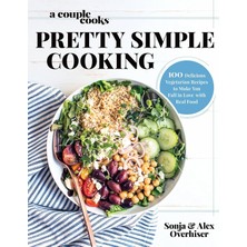 Relatos A Couple Cooks | Pretty Simple Cooking: 100 Delicious Vegetarian Recipes To Make You Fall In Love With Real Food