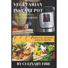 Die Grup Tr Vegetarian Instant Pot: Ip Electrıc Pressure Cooker-Quıck, Easy, Delıcıous & Healthy Recıpes