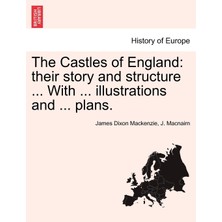 Step Kitap The Castles Of England: Their Story And Structure ... With ... Illustrations And ... Plans. Vol. Iı.