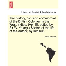Step Kitap The History, Civil And Commercial, Of The British Colonies In The West Indies. (Vol. Iıı. Edited By Sir W. Young.) Sketch Of The Life Of The Author, By Himself.