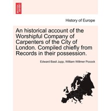 Step Kitap An Historical Account Of The Worshipful Company Of Carpenters Of The City Of London. Compiled Chiefly From Records In Their Possession.