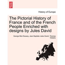 Step Kitap The Pictorial History Of France And Of The French People Enriched With Designs By Jules David