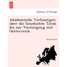 Step Kitap Akademiscbe Vorlesungen Über Die Geschichte Tirols Bis Zur Vereinigung Mit Oesterreich.