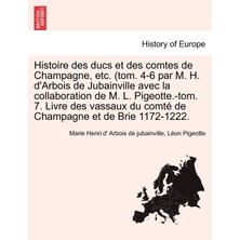 Step Kitap Histoire Des Ducs Et Des Comtes De Champagne, Etc. (Tom. 4-6 Par M. H. D'arbois De Jubainville Avec La Collaboration De M. L. Pigeotte.-Tom. 7. Livre