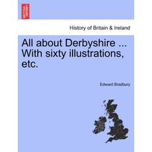 Step Kitap All About Derbyshire ... With Sixty Illustrations, Etc.