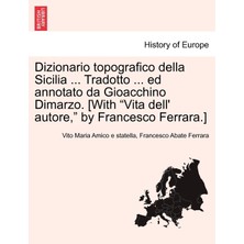 Step Kitap Dizionario Topografico Della Sicilia ... Tradotto ... Ed Annotato Da Gioacchino Dimarzo. [with "vita Dell' Autore," By Francesco Ferrara.]