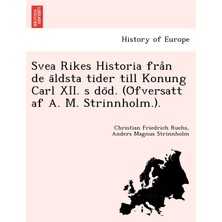 Step Kitap Svea Rikes Historia Från De Äldsta Tider Till Konung Carl Xıı. S Död. (Öfversatt Af A. M. Strinnholm.).