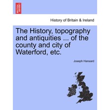 Step Kitap The History, Topography And Antiquities ... Of The County And City Of Waterford, Etc.