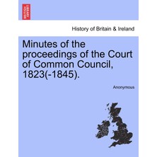 Step Kitap Minutes Of The Proceedings Of The Court Of Common Council, 1823(-1845).