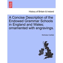 Step Kitap A Concise Description Of The Endowed Grammar Schools In England And Wales; Ornamented With Engravings.