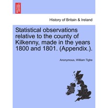 Step Kitap Statistical Observations Relative To The County Of Kilkenny, Made In The Years 1800 And 1801. (Appendix.).