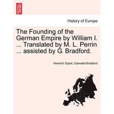 Step Kitap The Founding Of The German Empire By William I. ... Translated By M. L. Perrin ... Assisted By G. Bradford.