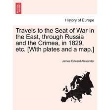 Step Kitap Travels To The Seat Of War In The East, Through Russia And The Crimea, In 1829, Etc. [with Plates And A Map.]