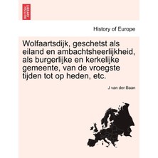 Step Kitap Wolfaartsdijk, Geschetst Als Eiland En Ambachtsheerlijkheid, Als Burgerlijke En Kerkelijke Gemeente, Van De Vroegste Tijden Tot Op Heden, Etc.