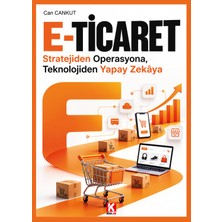 E-Ticaret  Stratejiden Operasyona, Teknolojiden Yapay Zekaya