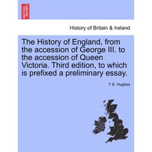 Step Kitap The History Of England, From The Accession Of George Iıı. To The Accession Of Queen Victoria. Third Edition, To Which Is Prefixed A Preliminary Essay. Vol. I