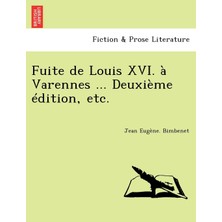 Step Kitap Fuite De Louis Xvı. À Varennes ... Deuxième Édition, Etc.
