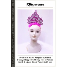 Premium Parti Parçası Kutlama Detayı Happy Birthday Neon Pembe Renk Doğum Günü Tacı 24X15 cm
