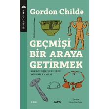 Universal Geçmişi Bir Araya Getirmek: Arkeolojik Verilerin Yorumlanması