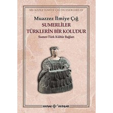 Universal Sümerliler Türklerin Bir Koludur: Sümer-Türk Kültür Bağları