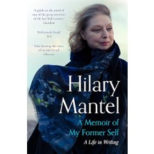 Universal A Memoir Of My Former Self: The Magnificent Final Book From The Bestselling Author Of The Wolf Hall Trilogy